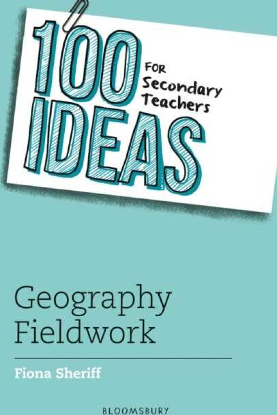 100 Ideas for Secondary Teachers: Geography Fieldwork