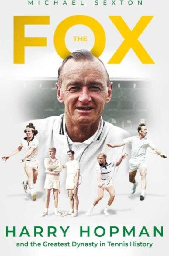 The Fox Harry Hopman and the Greatest Dynasty in Tennis History