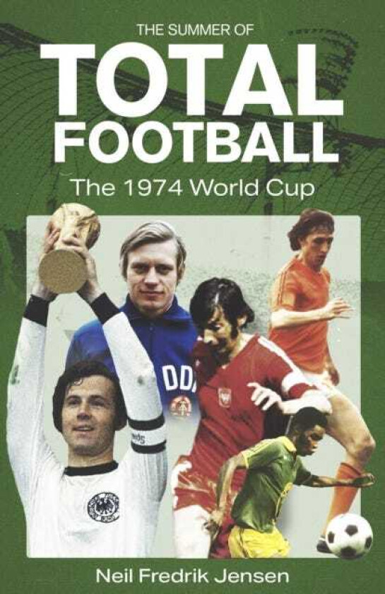 The Summer of Total Football The 1974 World Cup