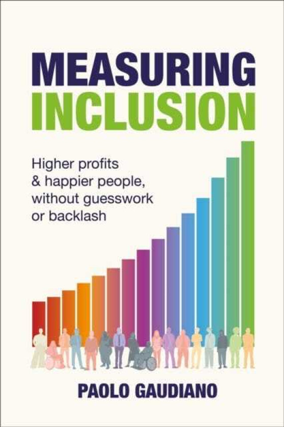 Measuring Inclusion Higher profits and happier people, without guesswork or backlash