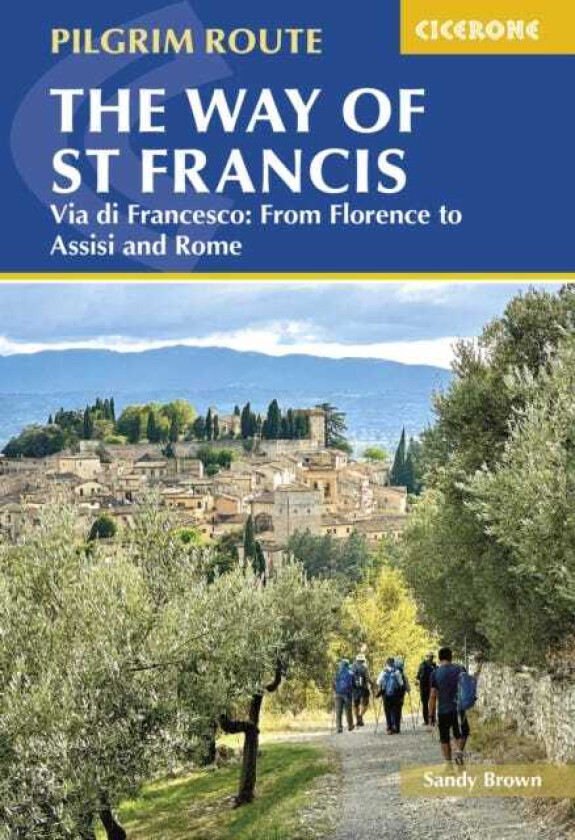 The Way of St Francis: Via di Francesco From Florence to Assisi and Rome