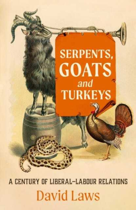 Serpents, Goats and Turkeys A Century of LiberalLabour Relations