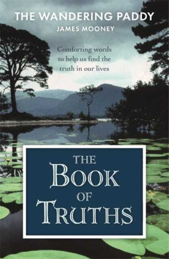 The Book of Truths Words to Help Us Find the Truth in Our Lives From The Wandering Paddy