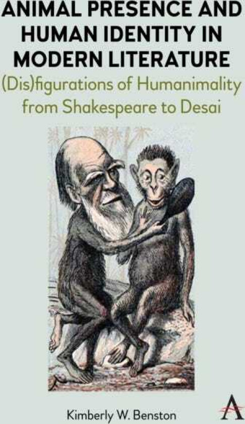Animal Presence and Human Identity in Modern Literature (Dis)figurations of Humanimality from Shakespeare to Desai