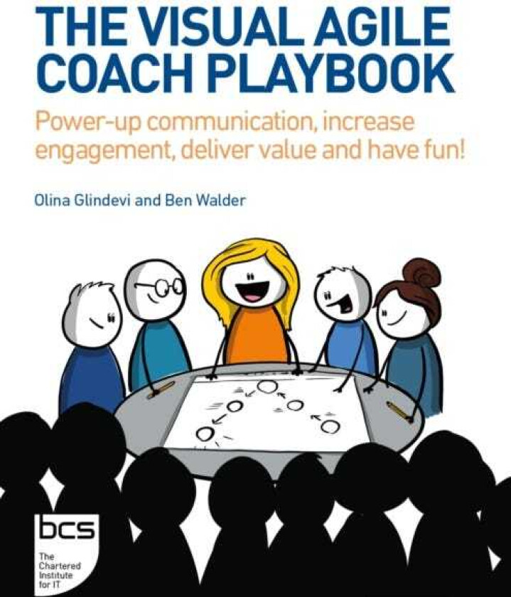 The Visual Agile Coach Playbook Powerup communication, increase engagement, deliver value and have fun!