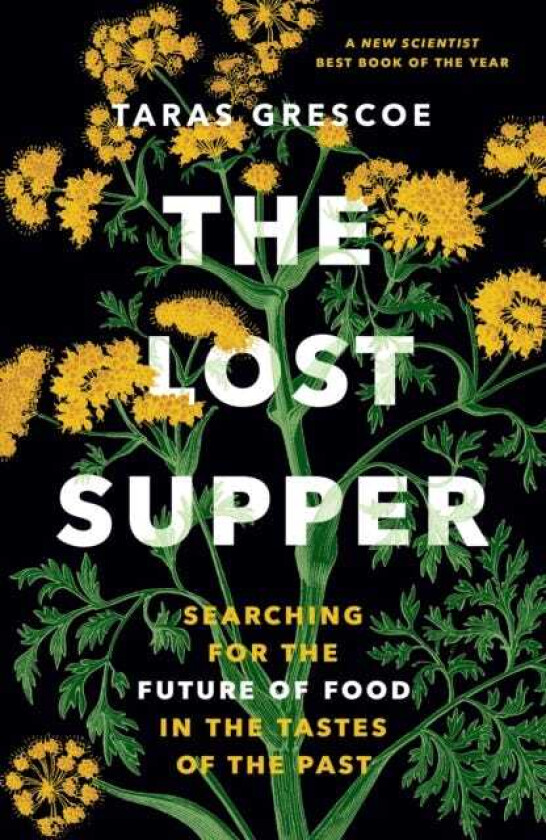The Lost Supper Searching for the Future of Food in the Tastes of the Past
