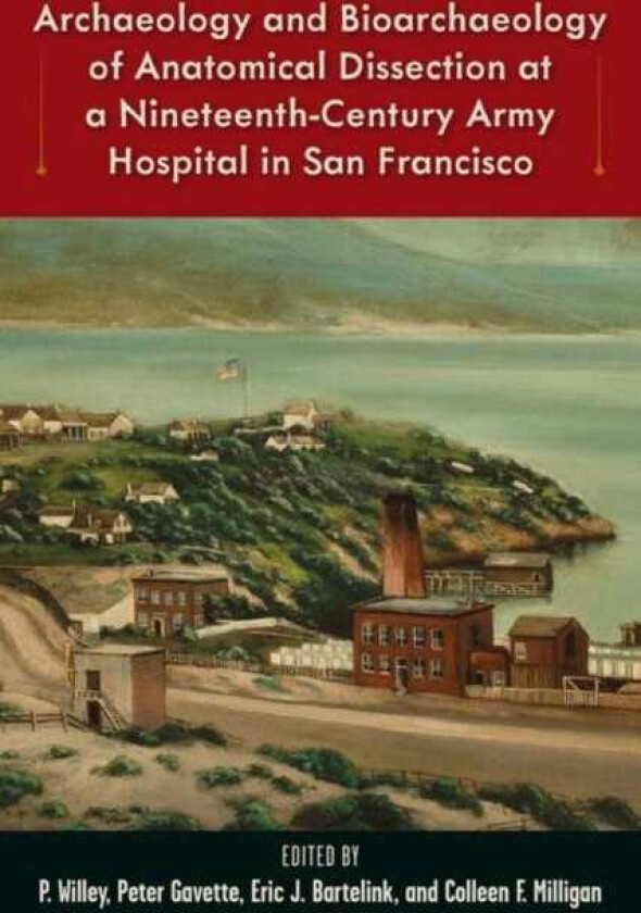Archaeology and Bioarchaeology of Anatomical Dissection at a NineteenthCentury Army Hospital in San Francisco