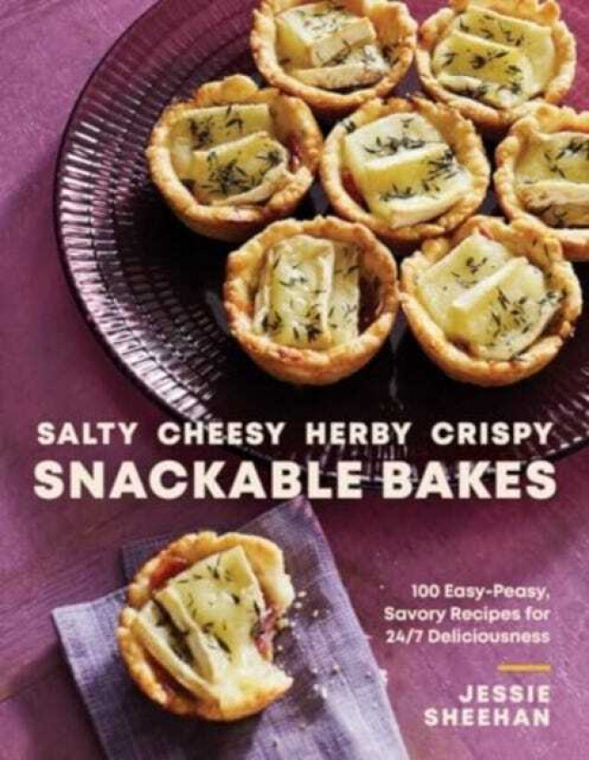 Salty, Cheesy, Herby, Crispy Snackable Bakes 100 EasyPeasy, Savory Recipes for 24/7 Deliciousness