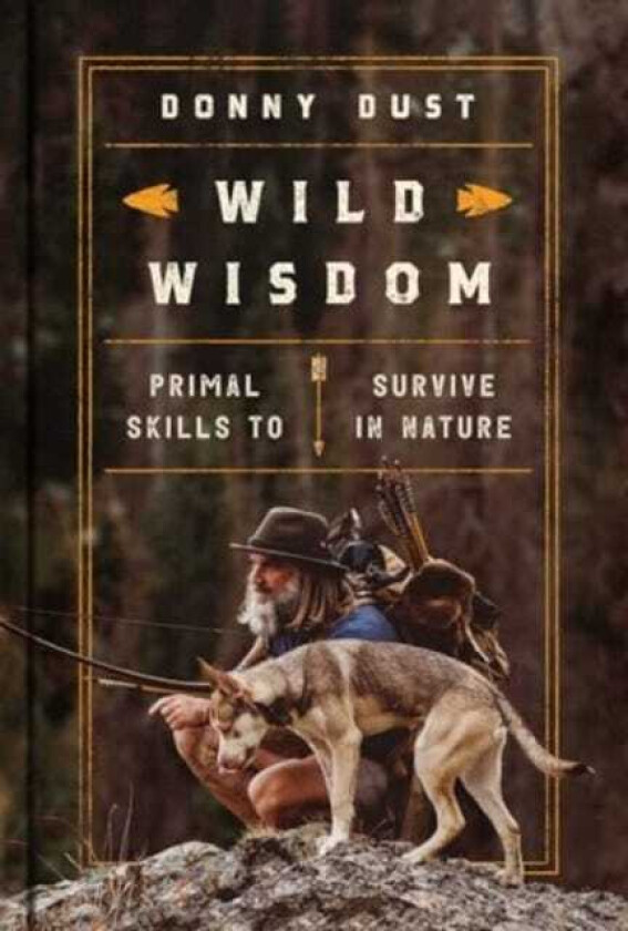 Wild Wisdom  Primal Skills to Survive in Nature