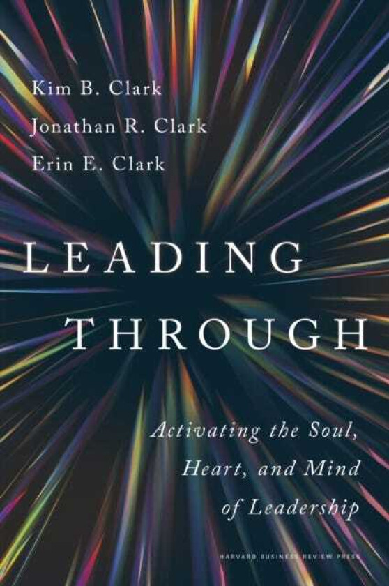Leading Through  Activating the Soul, Heart, and Mind of Leadership