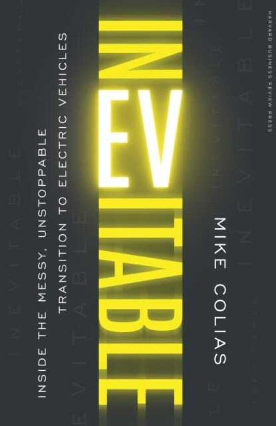 Inevitable Inside the Messy, Unstoppable Transition to Electric Vehicles