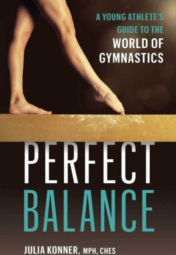 Perfect Balance  A Young Athlete's Guide to the World of Gynmastics