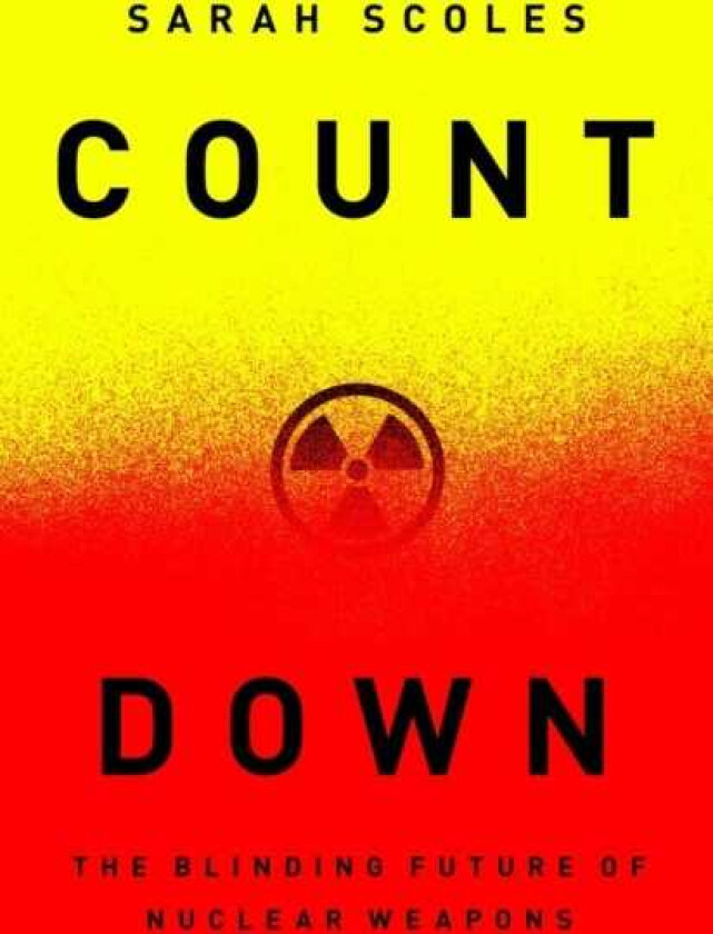 Countdown The Blinding Future of Nuclear Weapons
