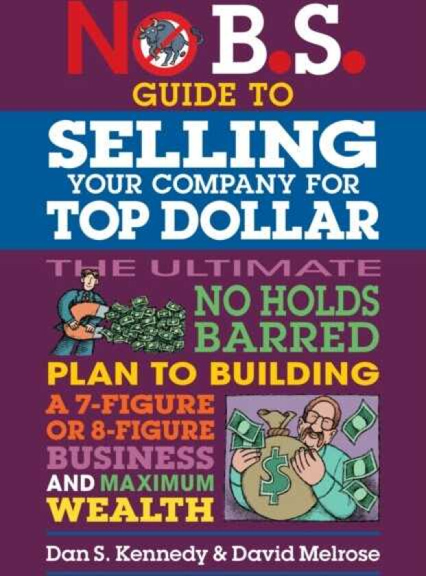 No B.S. Guide to Growing a Business to Sell for Top Dollar