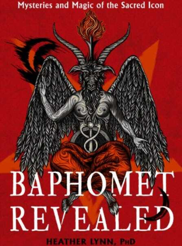 Baphomet Revealed Mysteries and Magic of the Sacred Icon