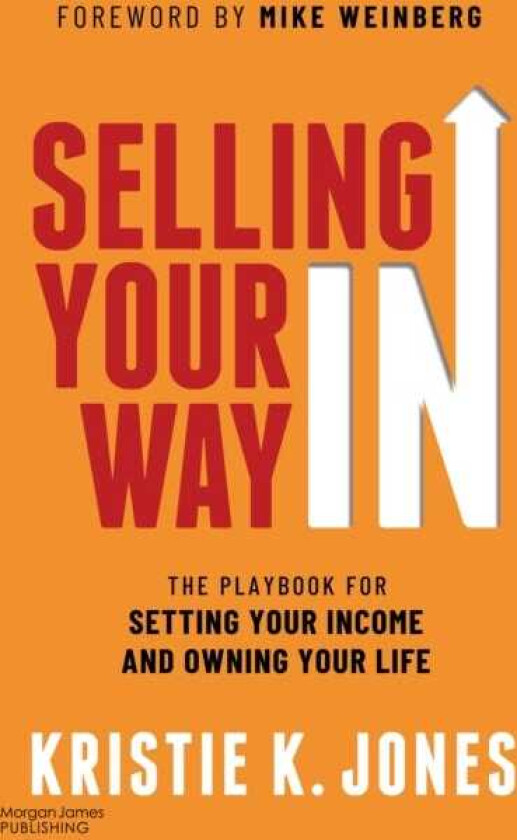 Selling Your Way In The Playbook for Setting Your Income and Owning Your Life