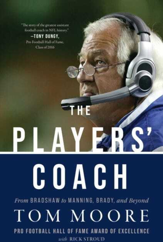 The Players' Coach Fifty Years Making the NFL's Best Better (From Bradshaw to Manning, Brady, and Beyond)