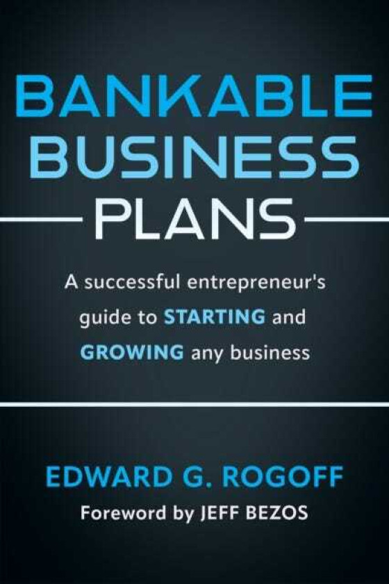 Bankable Business Plans: A successful entrepreneur's guide to starting and growing any business Updated 2024 Edition