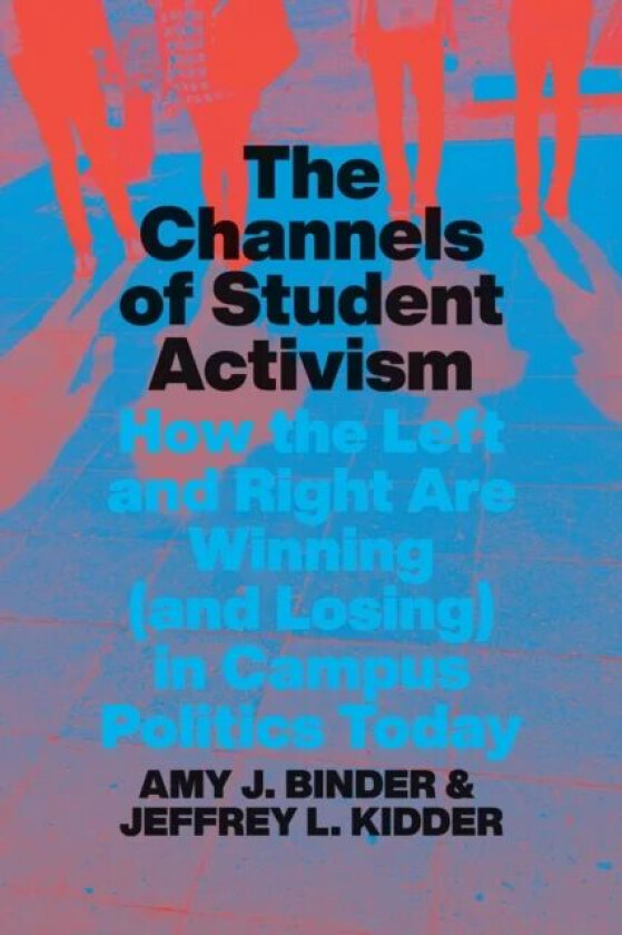 The Channels of Student Activism av Amy J. Binder, Jeffrey L. Kidder