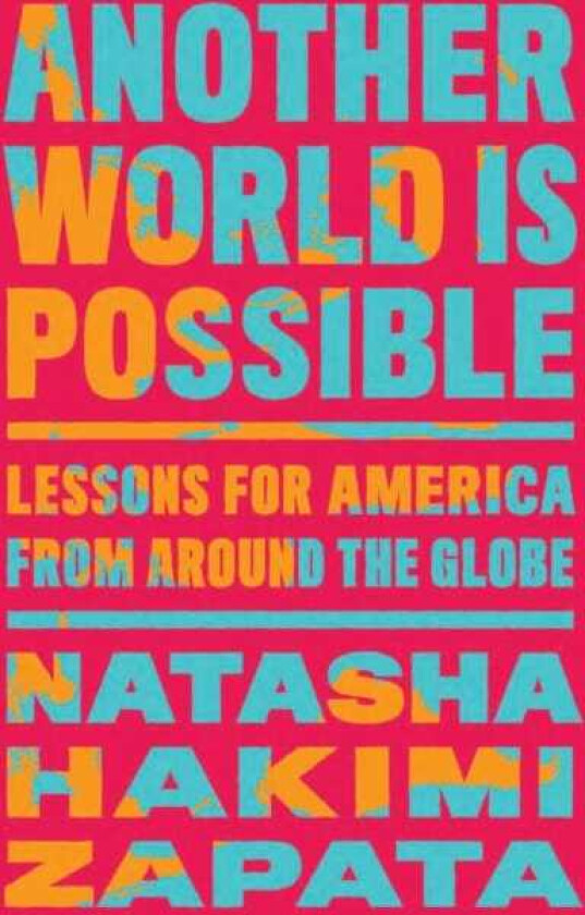 Another World Is Possible Lessons for America from Around the Globe