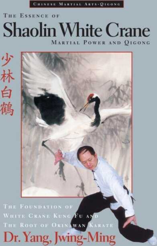 The Essence of Shaolin White Crane Martial Power and Qigong