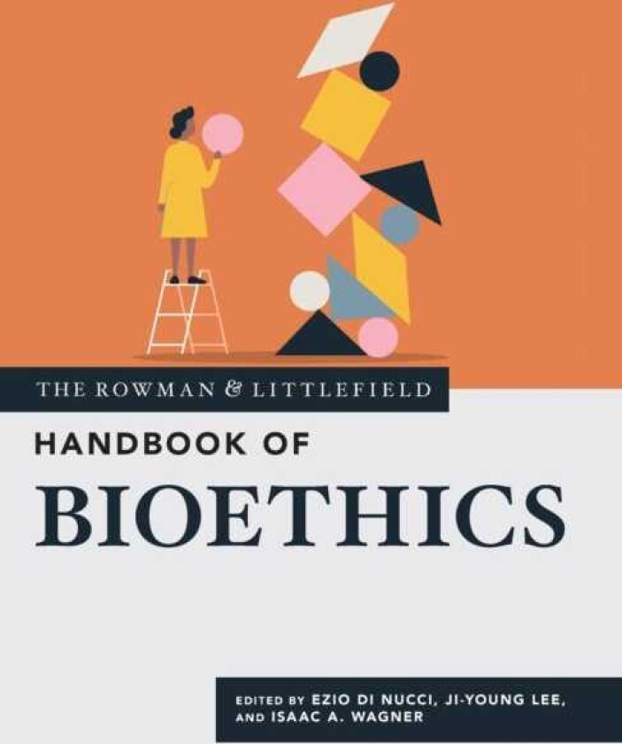 The Rowman & Littlefield Handbook of Bioethics