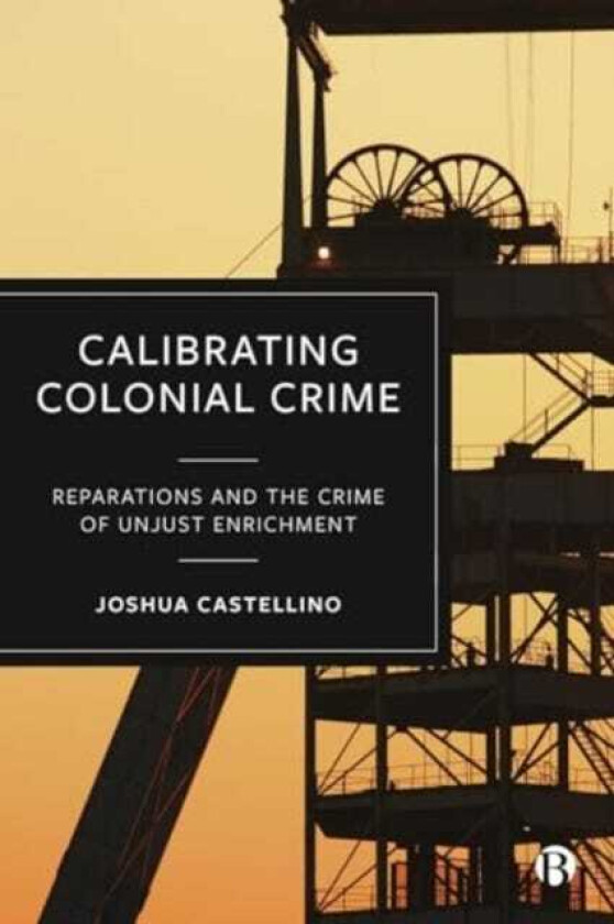 Calibrating Colonial Crime Reparations and The Crime of Unjust Enrichment