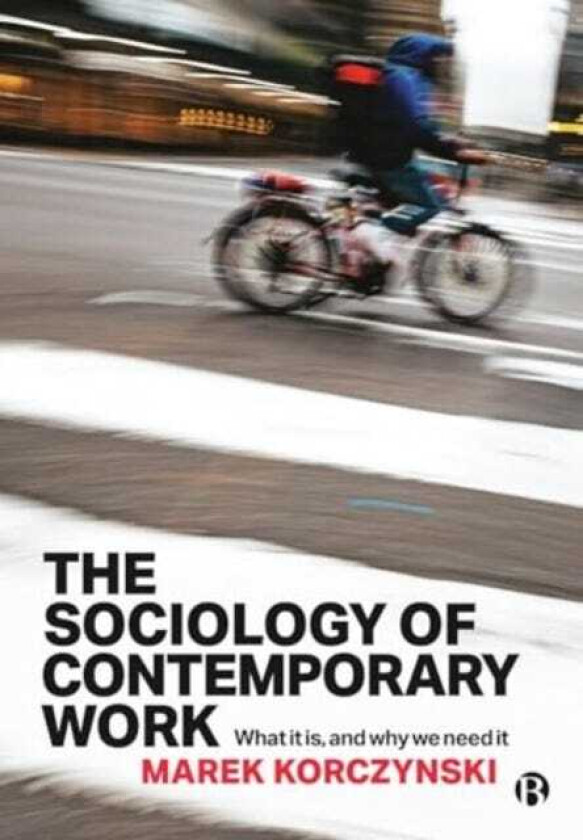 The Sociology of Contemporary Work What It Is, and Why We Need It