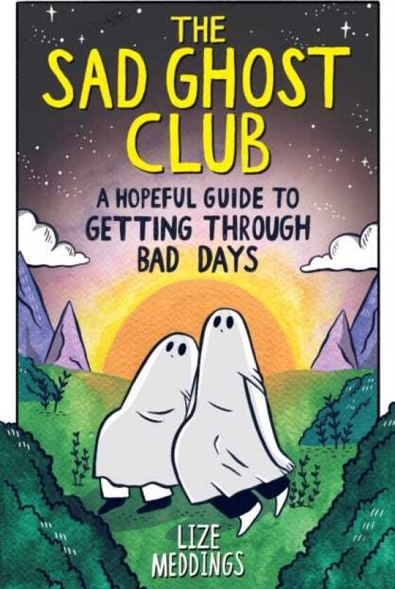 The Sad Ghost Club: A Hopeful Guide for Getting Through Bad Days