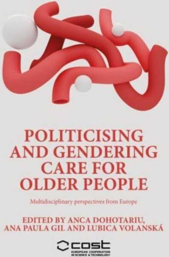 Politicising and Gendering Care for Older People Multidisciplinary Perspectives from Europe