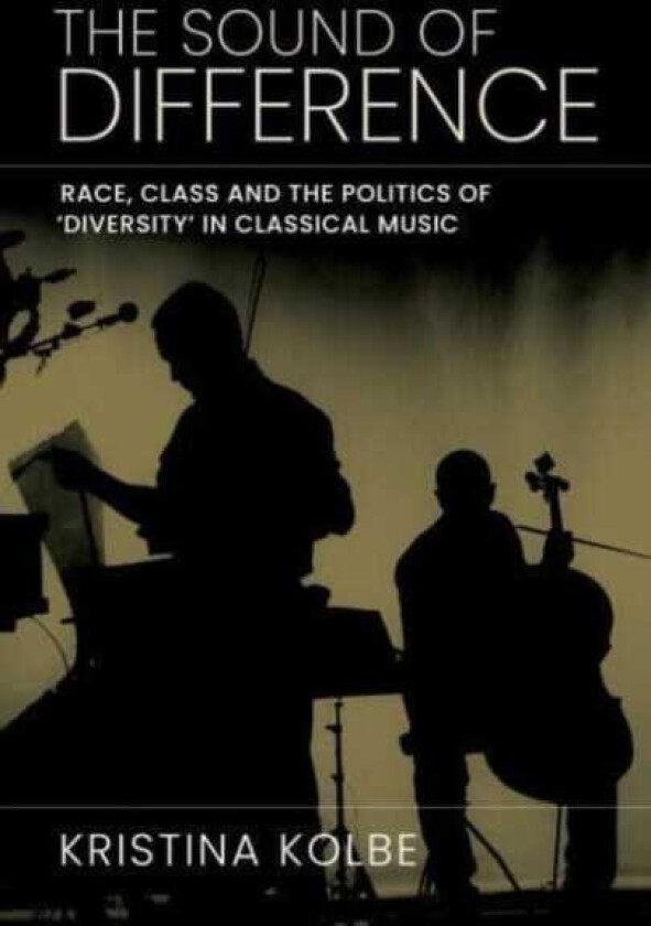 The Sound of Difference  Race, Class and the Politics of 'Diversity' in Classical Music