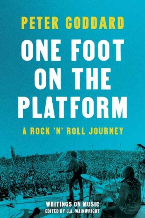 One Foot on the Platform: A Rock 'n' Roll Journey Writings on Music