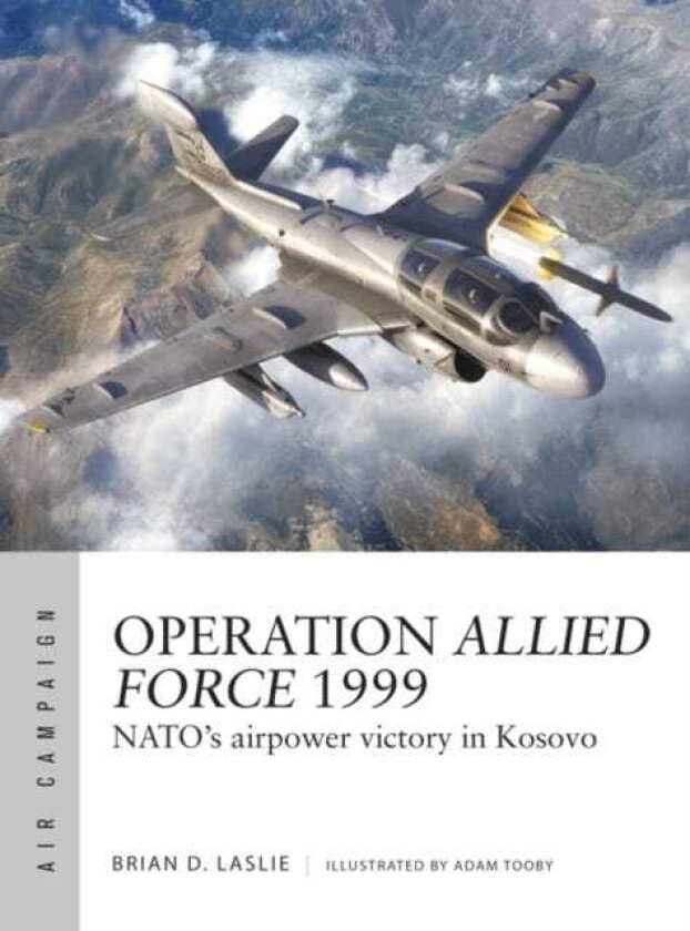 Operation Allied Force 1999 NATO's airpower victory in Kosovo