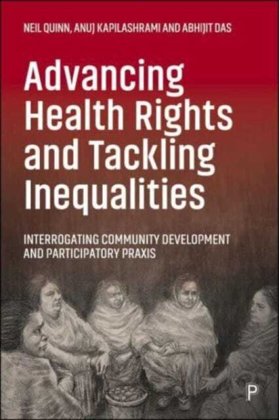 Advancing Health Rights and Tackling Inequalities Interrogating Community Development and Participatory Praxis