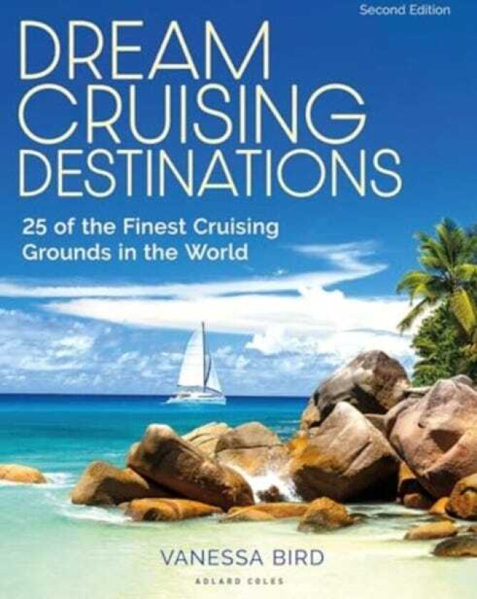 Dream Cruising Destinations 2nd edition  25 of the Finest Cruising Grounds in the World