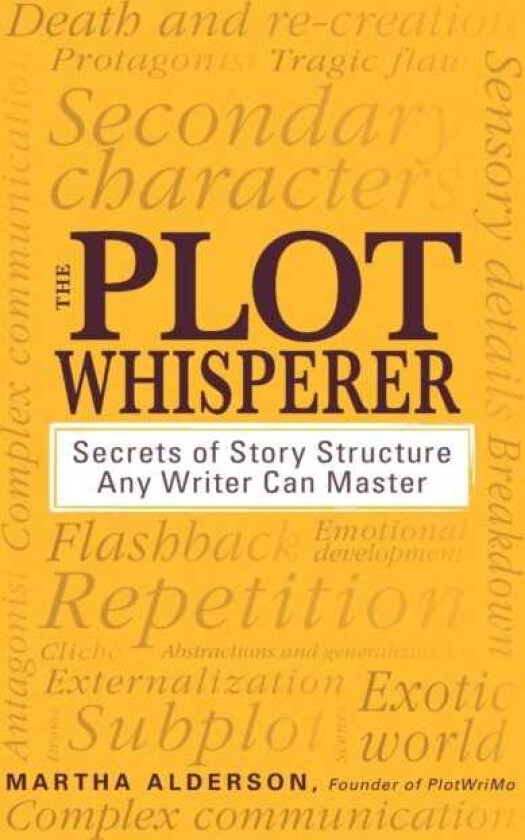 The Plot Whisperer Secrets of Story Structure Any Writer Can Master