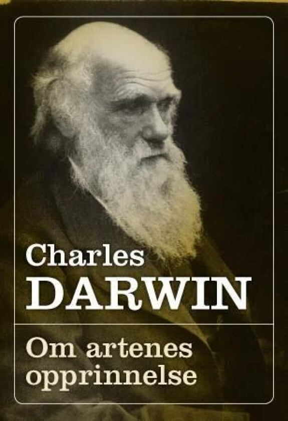 Om artenes opprinnelse gjennom det naturlige utvalg, eller De begunstigede rasenes bevarelse i kampen for tilv av Charles Darwin