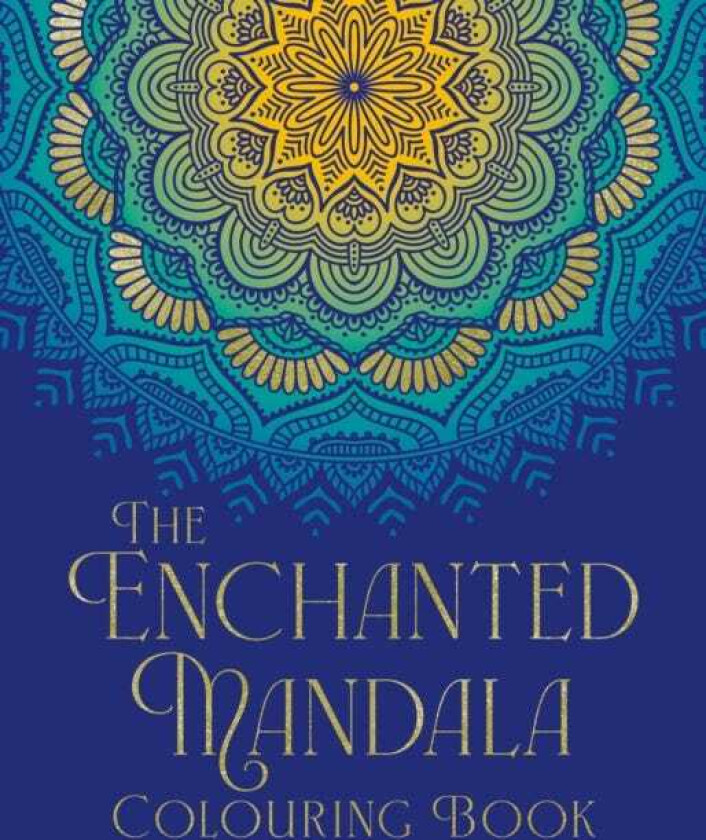 The Enchanted Mandala Colouring Book Over 45 Images to Colour