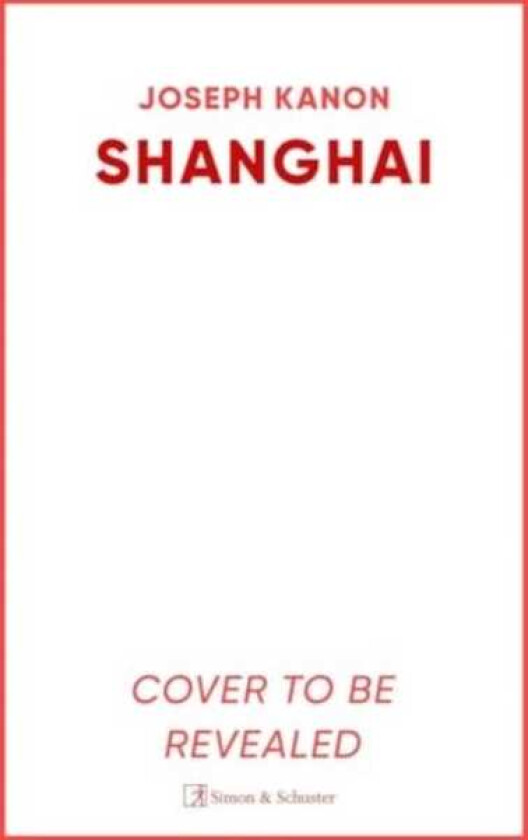 Shanghai A gripping new wartime thriller from 'the most accomplished spy novelist working today' (Sunday Times)