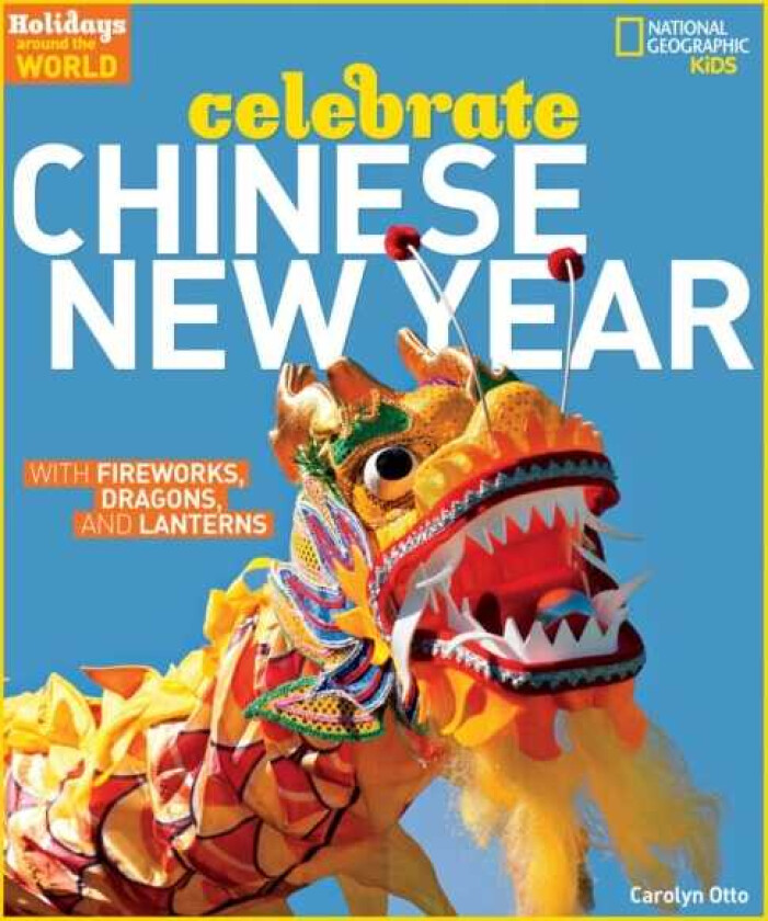 Celebrate Chinese New Year With Fireworks, Dragons, and Lanterns