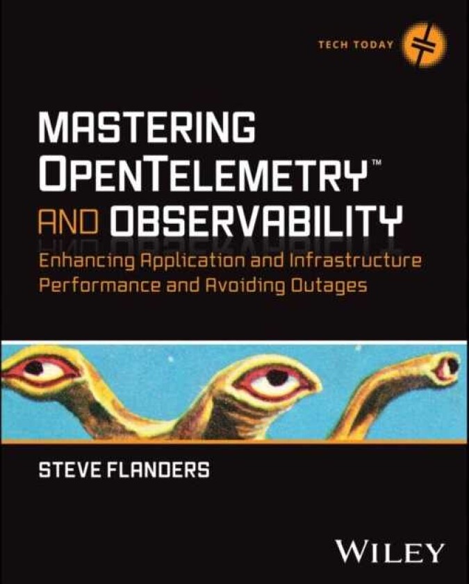 Mastering OpenTelemetry and Observability Enhancing Application and Infrastructure Performance and Avoiding Outages