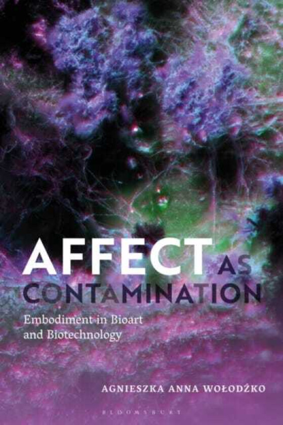 Affect as Contamination  Embodiment in Bioart and Biotechnology