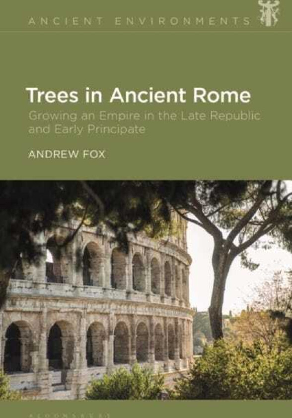 Trees in Ancient Rome  Growing an Empire in the Late Republic and Early Principate