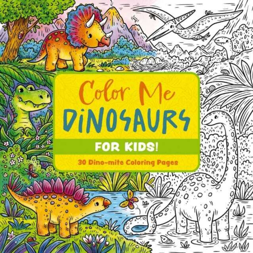 Color Me Dinosaurs (Kids' Edition)  30 Dinomite Coloring Pages