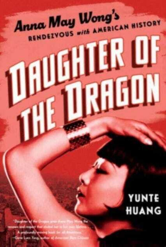 Daughter of the Dragon Anna May Wong's Rendezvous with American History