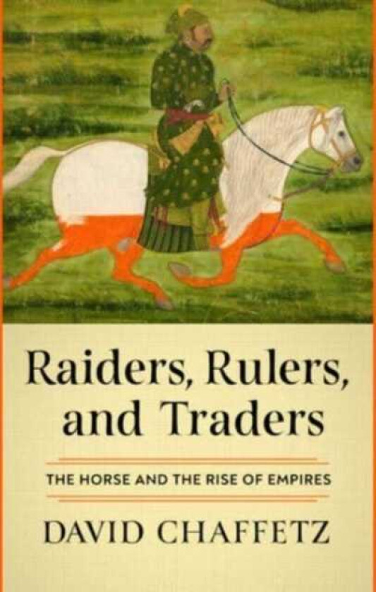 Raiders, Rulers, and Traders The Horse and the Rise of Empires
