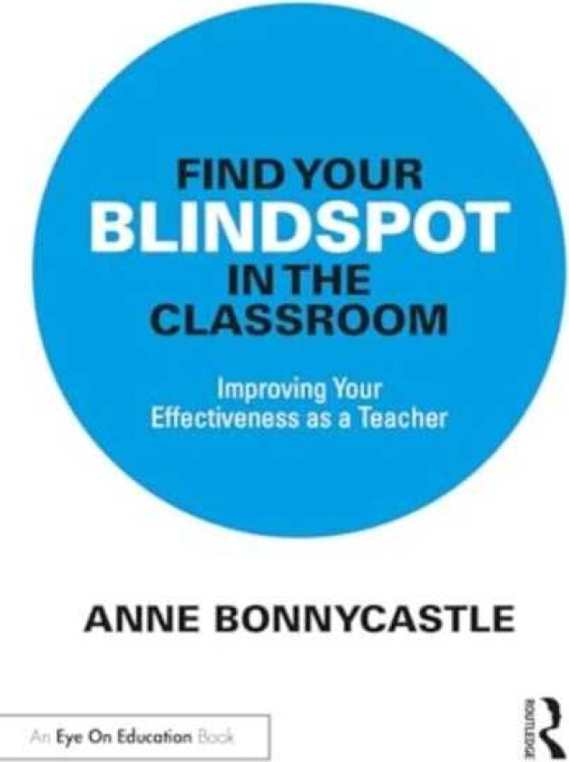 Find Your Blindspot in the Classroom Improving Your Effectiveness as a Teacher