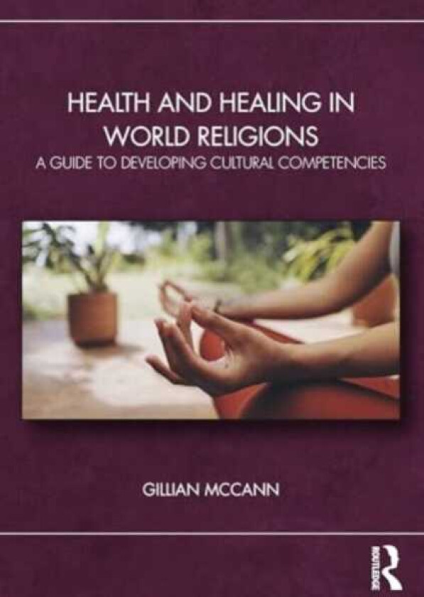 Health and Healing in World Religions A Guide to Developing Cultural Competencies