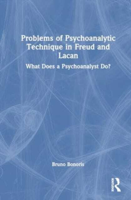 Problems of Psychoanalytic Technique in Freud and Lacan What Does a Psychoanalyst Do?