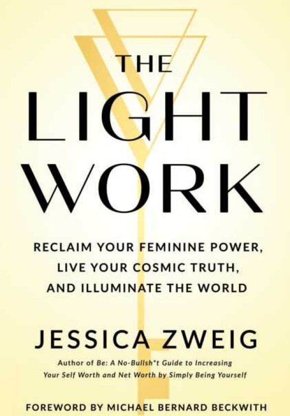 The Light Work Reclaim Your Feminine Power, Live Your Cosmic Truth, and Illuminate the World